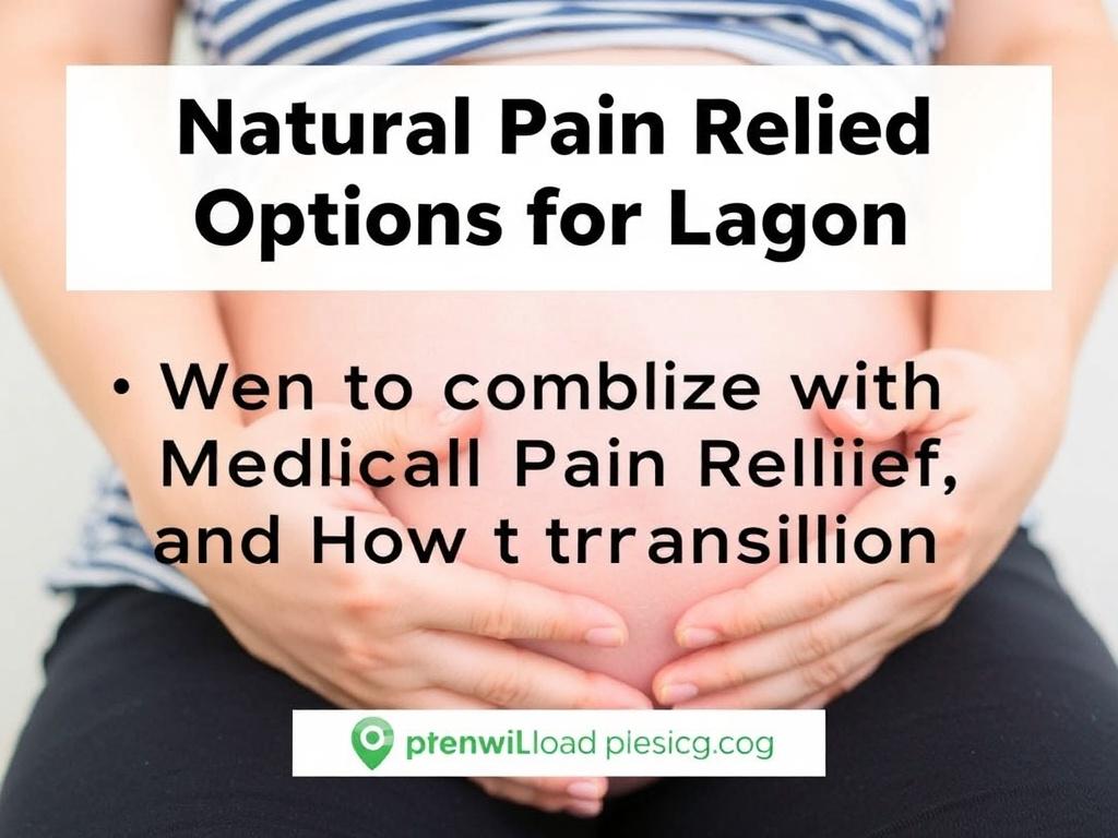     Natural Pain Relief Options for Labor. When to combine with medical pain relief and how to transition