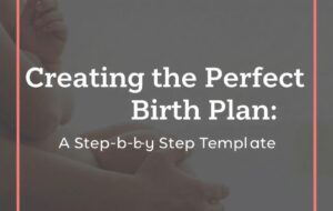 Creating a calm and clear birth plan: a step-by-step template you can actually use